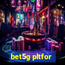 bet5g pltfor